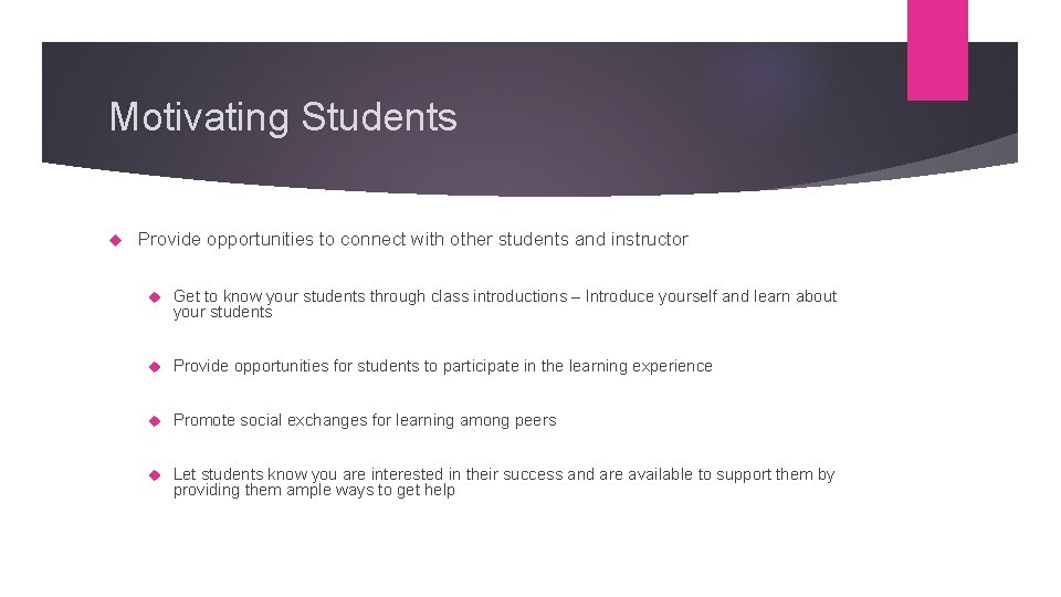 Motivating Students Provide opportunities to connect with other students and instructor Get to know