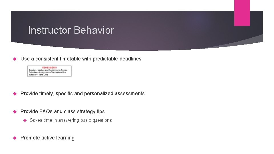 Instructor Behavior Use a consistent timetable with predictable deadlines Provide timely, specific and personalized