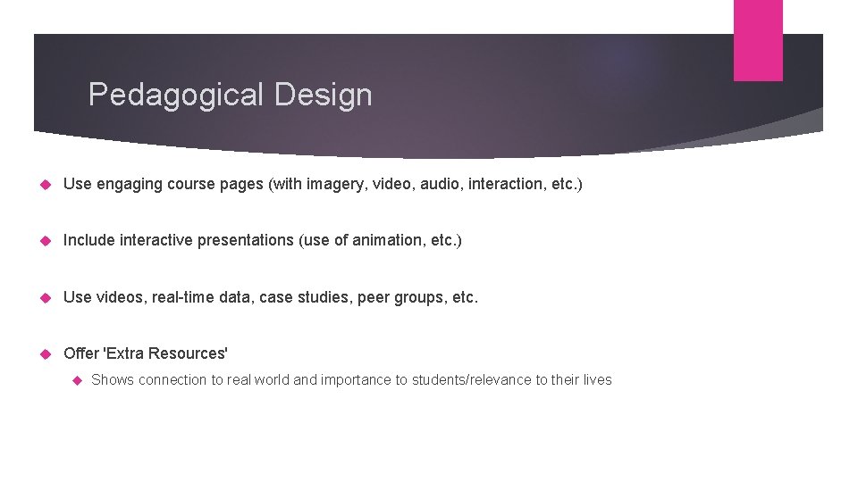 Pedagogical Design Use engaging course pages (with imagery, video, audio, interaction, etc. ) Include