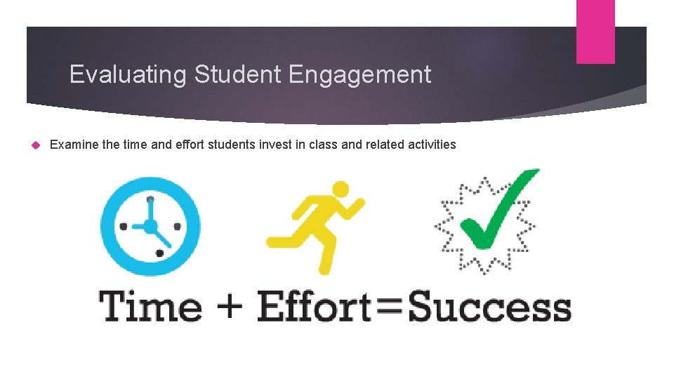 Evaluating Student Engagement Examine the time and effort students invest in class and related Evaluating Student Engagement Examine the time and effort students invest in class and related