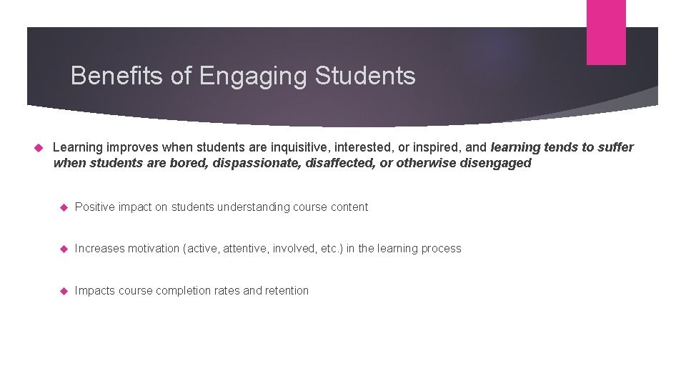 Benefits of Engaging Students Learning improves when students are inquisitive, interested, or inspired, and