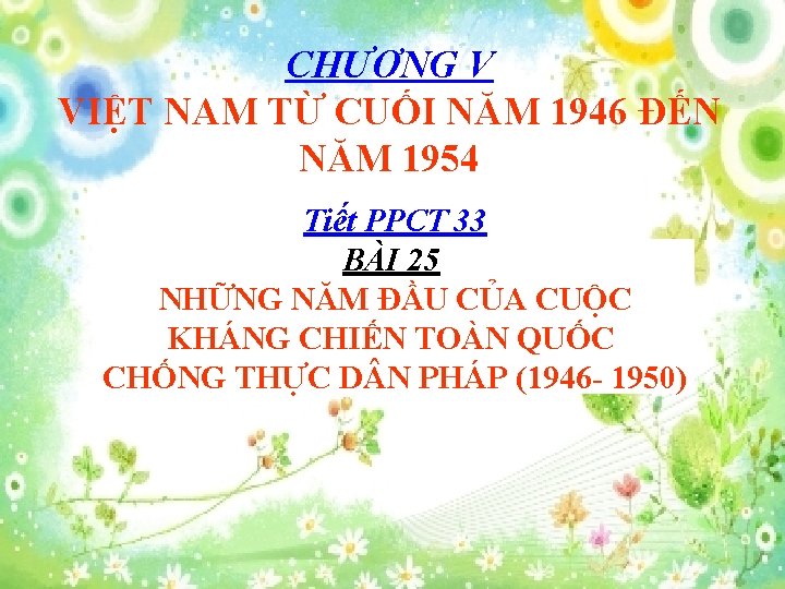 CHƯƠNG V VIỆT NAM TỪ CUỐI NĂM 1946 ĐẾN NĂM 1954 Tiết PPCT 33