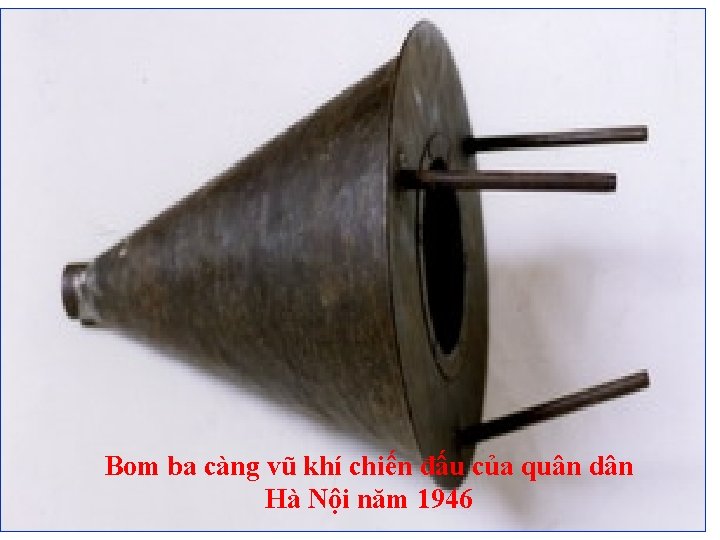 Bom ba càng vũ khí chiến đấu của quân dân Hà Nội năm 1946