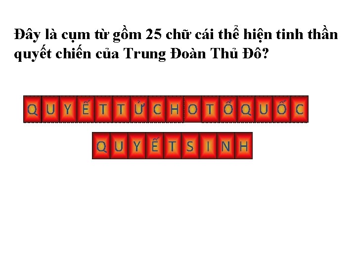 Đây là cụm từ gồm 25 chữ cái thể hiện tinh thần quyết chiến