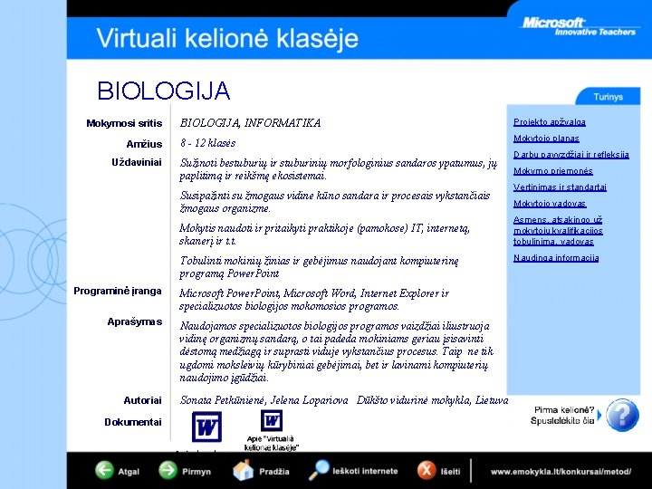 BIOLOGIJA Mokymosi sritis Amžius Uždaviniai BIOLOGIJA, INFORMATIKA Projekto apžvalga 8 - 12 klasės Mokytojo