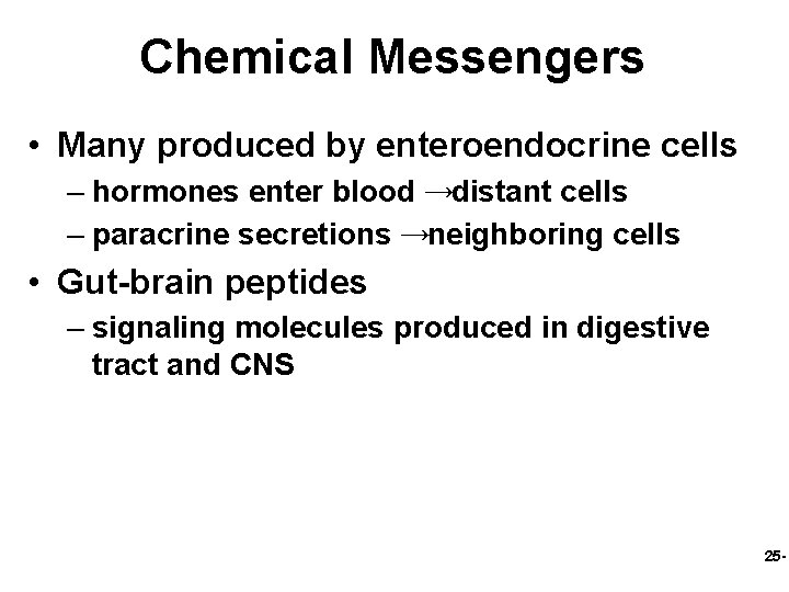 Chemical Messengers • Many produced by enteroendocrine cells – hormones enter blood →distant cells