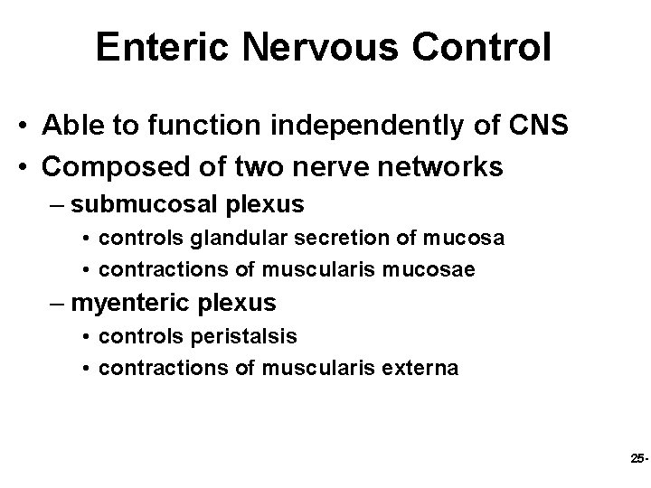 Enteric Nervous Control • Able to function independently of CNS • Composed of two