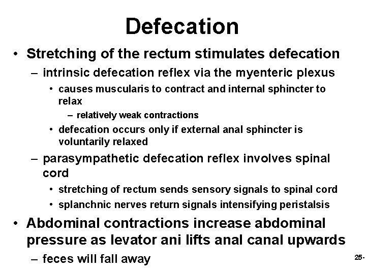 Defecation • Stretching of the rectum stimulates defecation – intrinsic defecation reflex via the