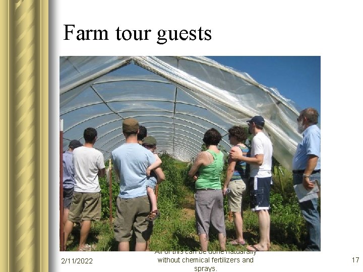 Farm tour guests 2/11/2022 All of this can be done natuarally without chemical fertilizers