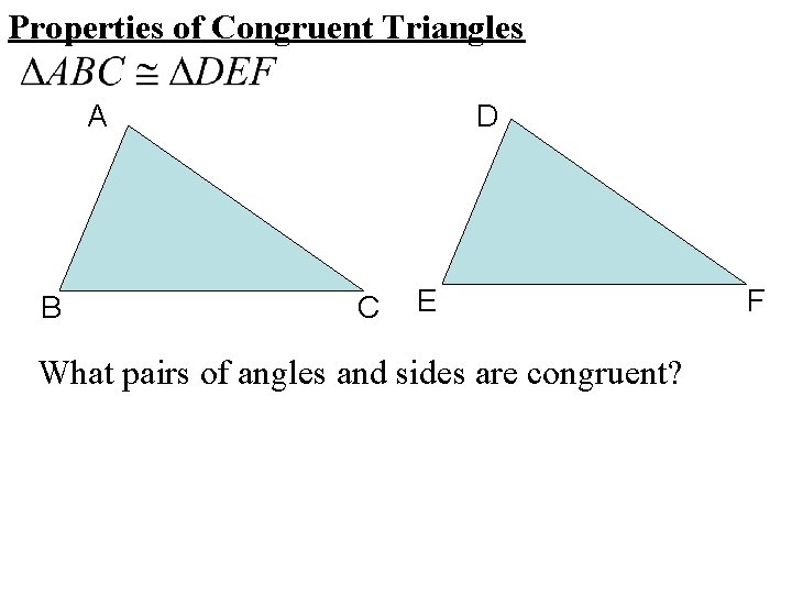 Properties of Congruent Triangles A B D C E What pairs of angles and