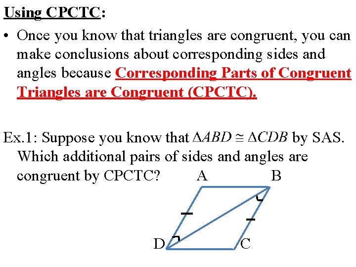 Using CPCTC: • Once you know that triangles are congruent, you can make conclusions