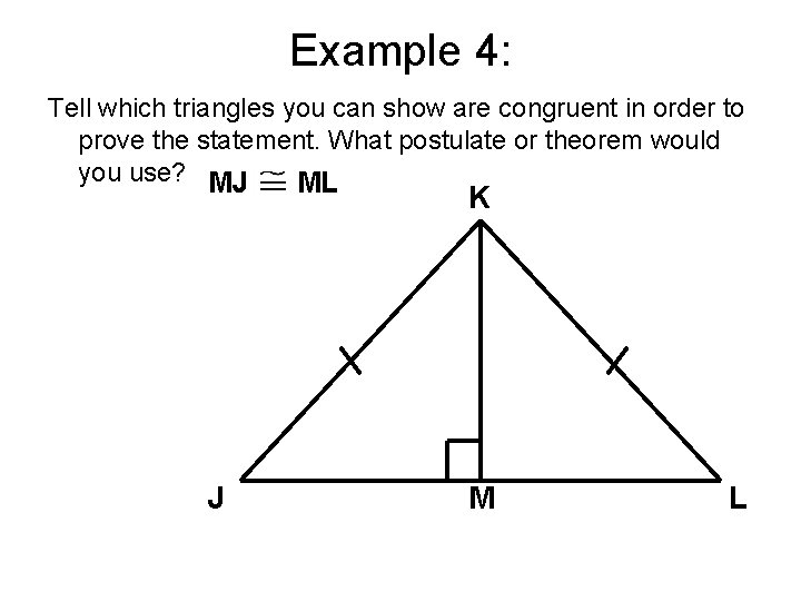 Example 4: Tell which triangles you can show are congruent in order to prove