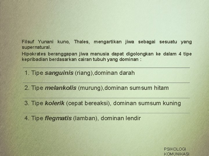 Filsuf Yunani kuno, Thales, mengartikan jiwa sebagai sesuatu yang supernatural. Hipokrates beranggapan jiwa manusia