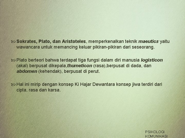  Sokrates, Plato, dan Aristoteles, memperkenalkan teknik maeutics yaitu wawancara untuk memancing keluar pikiran-pikiran