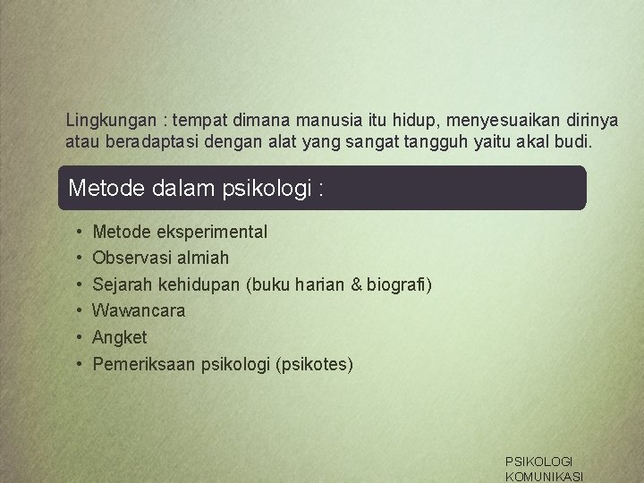 Lingkungan : tempat dimana manusia itu hidup, menyesuaikan dirinya atau beradaptasi dengan alat yang