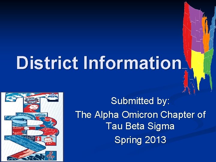 District Information Submitted by: The Alpha Omicron Chapter of Tau Beta Sigma Spring 2013