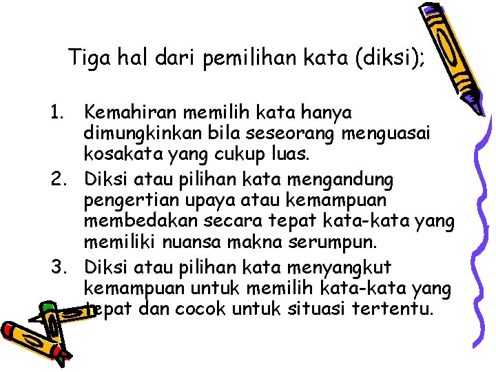 Tiga hal dari pemilihan kata (diksi); 1. Kemahiran memilih kata hanya dimungkinkan bila seseorang Tiga hal dari pemilihan kata (diksi); 1. Kemahiran memilih kata hanya dimungkinkan bila seseorang