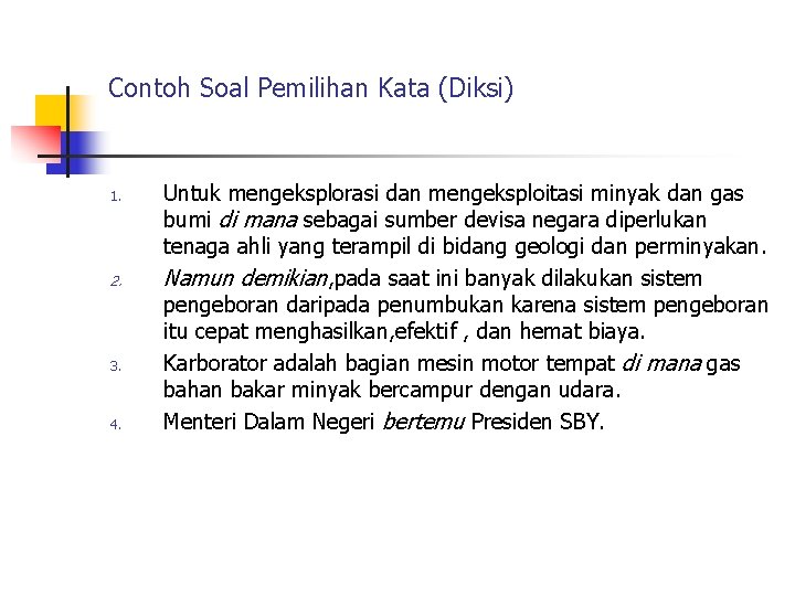 Contoh Soal Pemilihan Kata (Diksi) 1. 2. 3. 4. Untuk mengeksplorasi dan mengeksploitasi minyak Contoh Soal Pemilihan Kata (Diksi) 1. 2. 3. 4. Untuk mengeksplorasi dan mengeksploitasi minyak