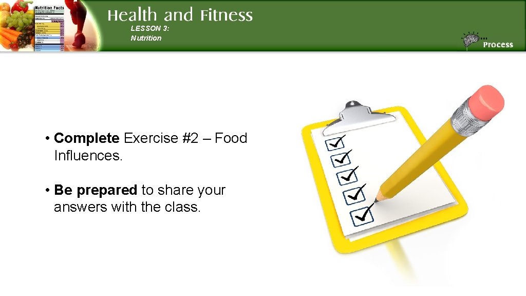 LESSON 3: Nutrition • Complete Exercise #2 – Food Influences. • Be prepared to