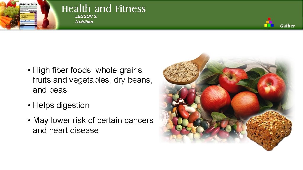 LESSON 3: Nutrition • High fiber foods: whole grains, fruits and vegetables, dry beans,