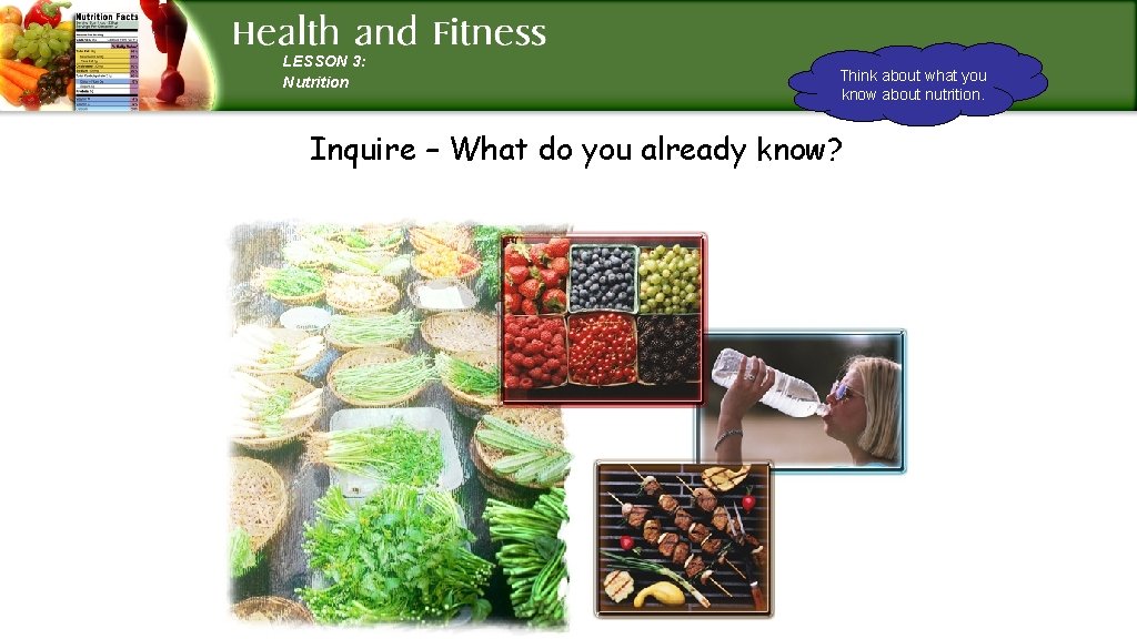 LESSON 3: Nutrition Think about what you know about nutrition. Inquire – What do