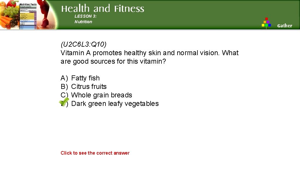 LESSON 3: Nutrition (U 2 C 6 L 3: Q 10) Vitamin A promotes