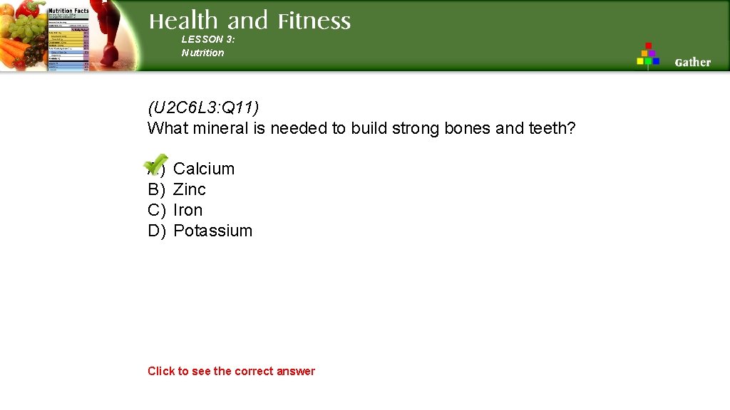 LESSON 3: Nutrition (U 2 C 6 L 3: Q 11) What mineral is