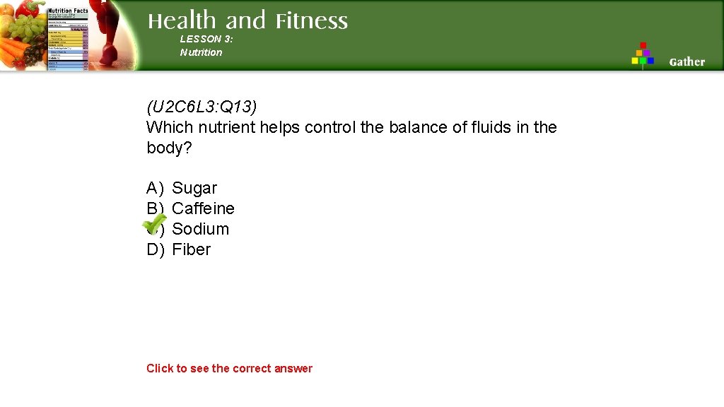 LESSON 3: Nutrition (U 2 C 6 L 3: Q 13) Which nutrient helps