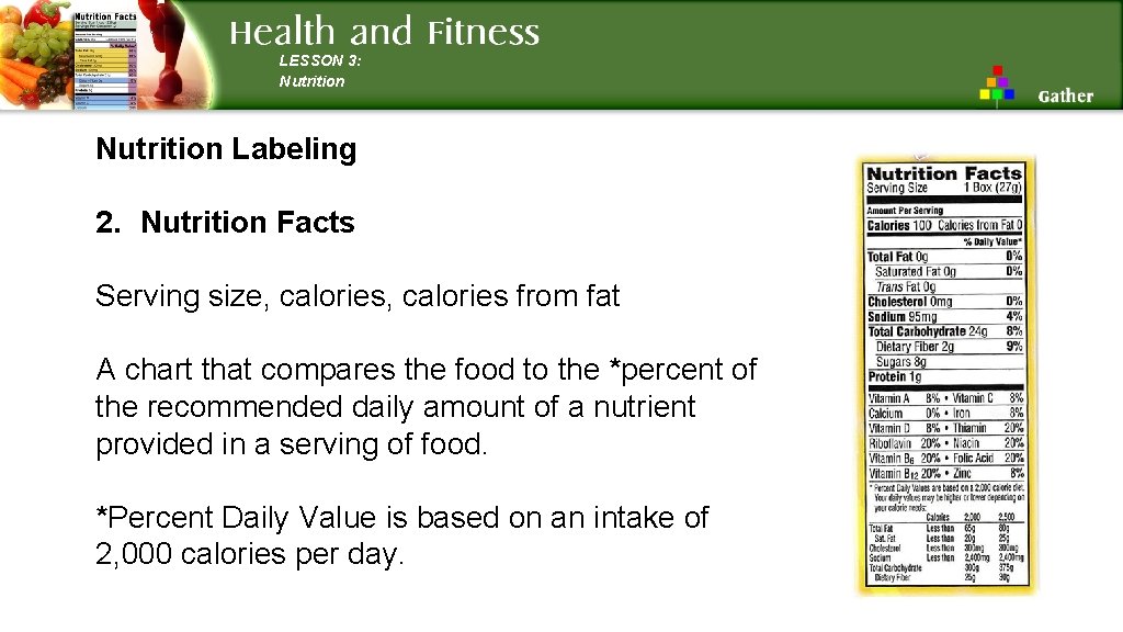 LESSON 3: Nutrition Labeling 2. Nutrition Facts Serving size, calories from fat A chart