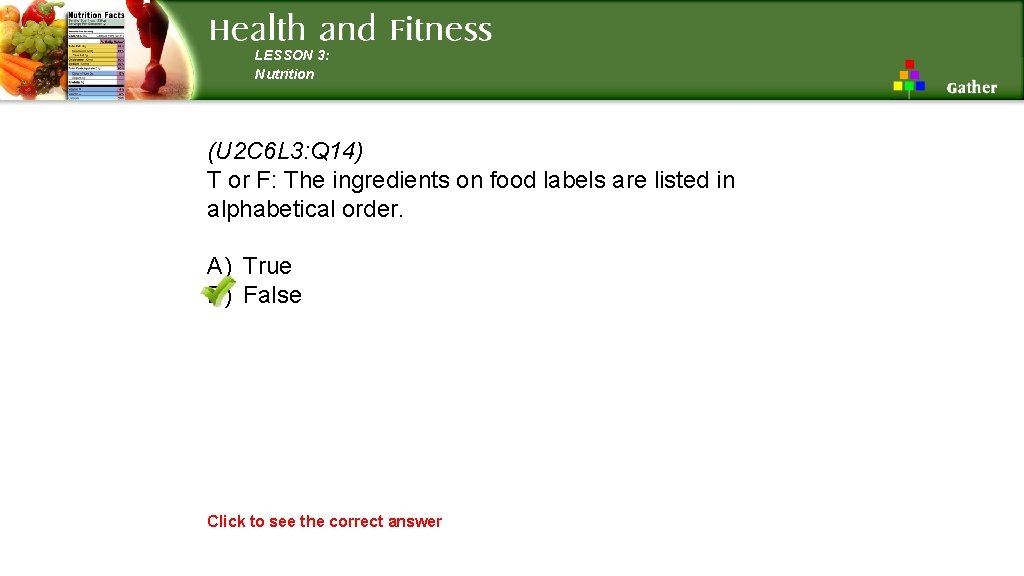 LESSON 3: Nutrition (U 2 C 6 L 3: Q 14) T or F: