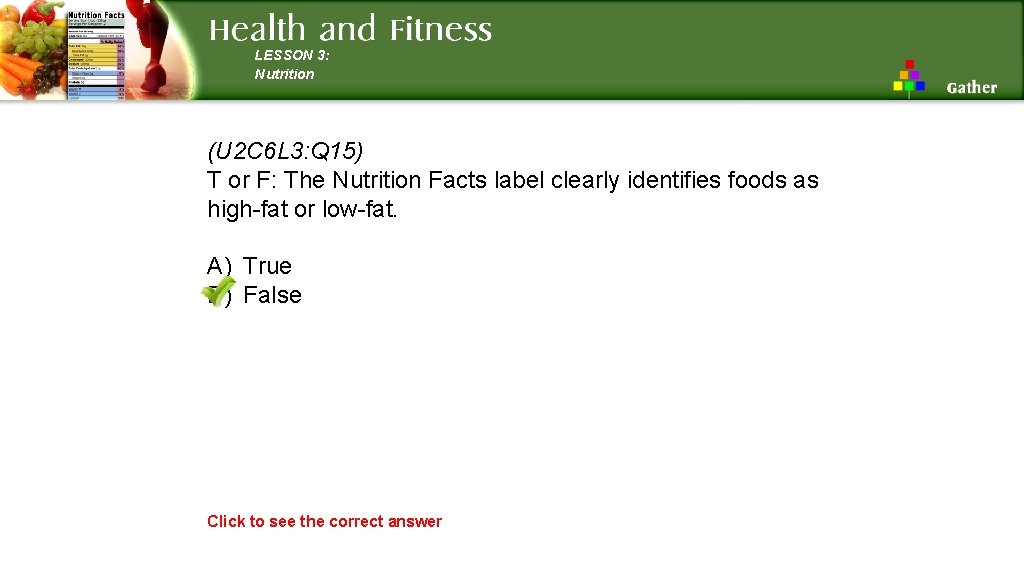 LESSON 3: Nutrition (U 2 C 6 L 3: Q 15) T or F: