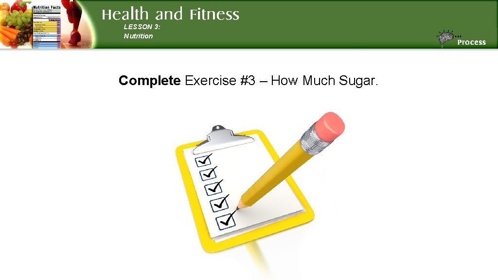 LESSON 3: Nutrition Complete Exercise #3 – How Much Sugar. 