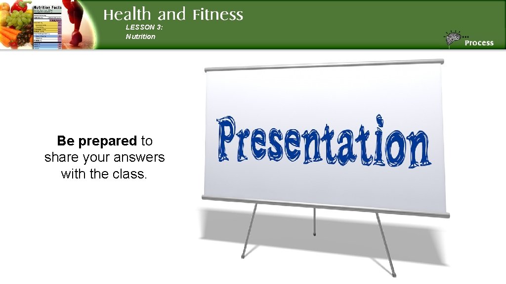 LESSON 3: Nutrition Be prepared to share your answers with the class. 