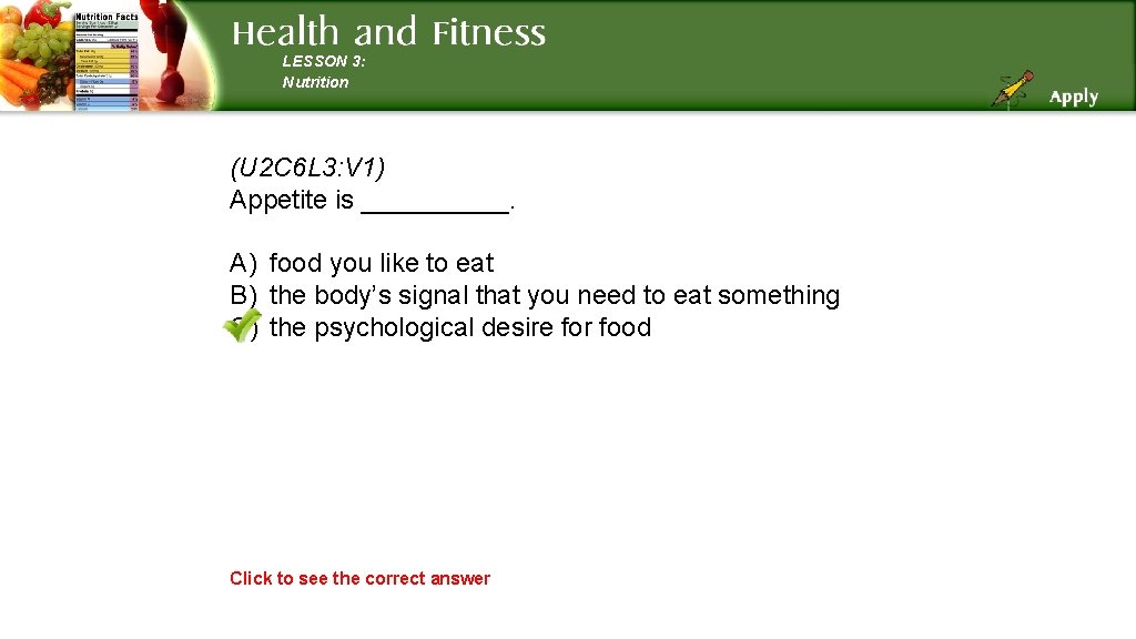 LESSON 3: Nutrition (U 2 C 6 L 3: V 1) Appetite is _____.