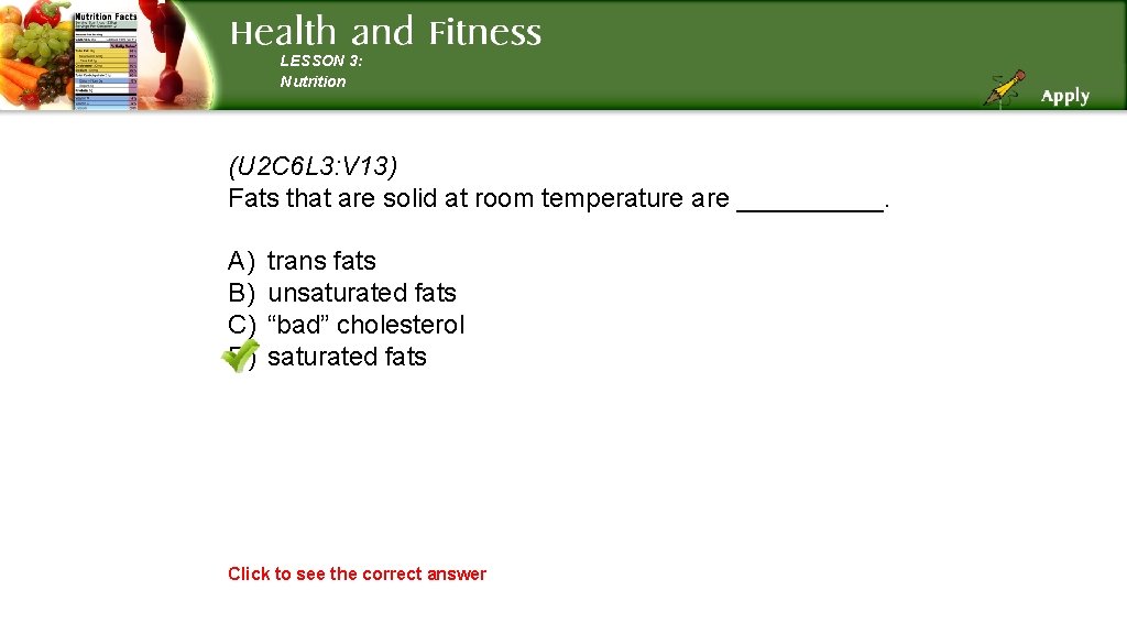 LESSON 3: Nutrition (U 2 C 6 L 3: V 13) Fats that are