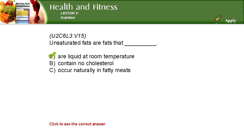 LESSON 3: Nutrition (U 2 C 6 L 3: V 15) Unsaturated fats are