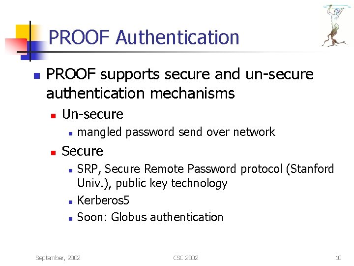 PROOF Authentication n PROOF supports secure and un-secure authentication mechanisms n Un-secure n n
