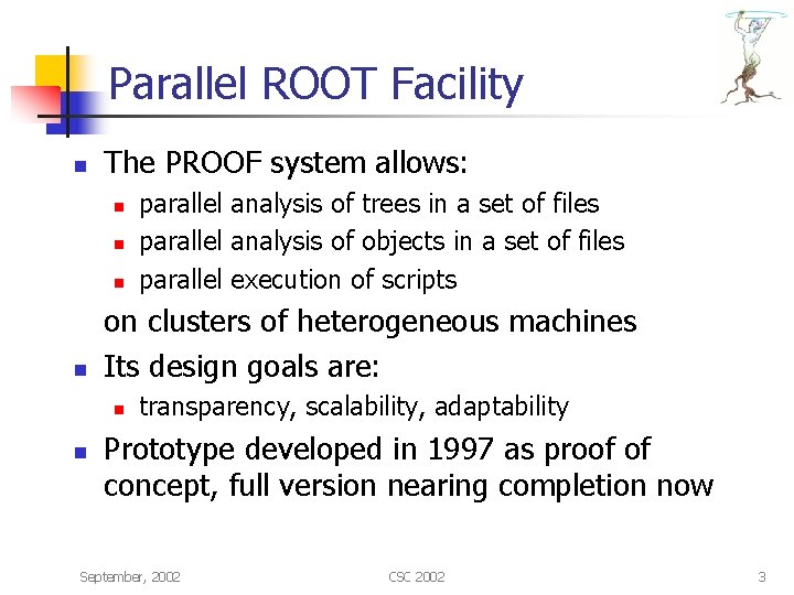 Parallel ROOT Facility n The PROOF system allows: n n on clusters of heterogeneous