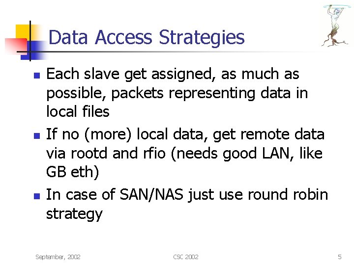 Data Access Strategies n n n Each slave get assigned, as much as possible,