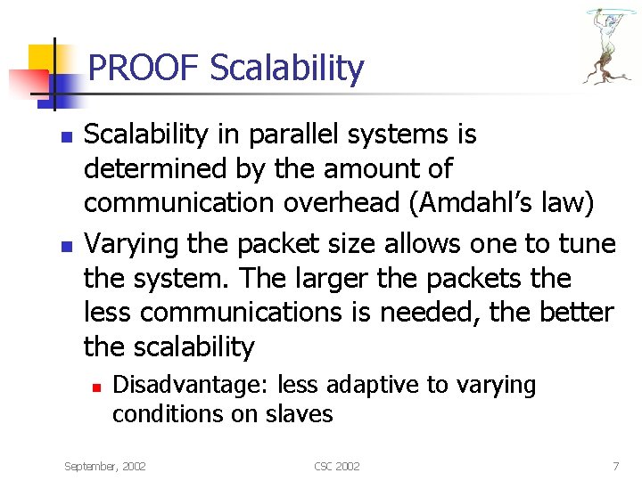 PROOF Scalability n n Scalability in parallel systems is determined by the amount of