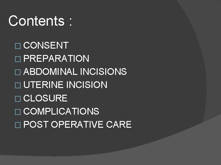 Contents : � CONSENT � PREPARATION � ABDOMINAL INCISIONS � UTERINE INCISION � CLOSURE Contents : � CONSENT � PREPARATION � ABDOMINAL INCISIONS � UTERINE INCISION � CLOSURE