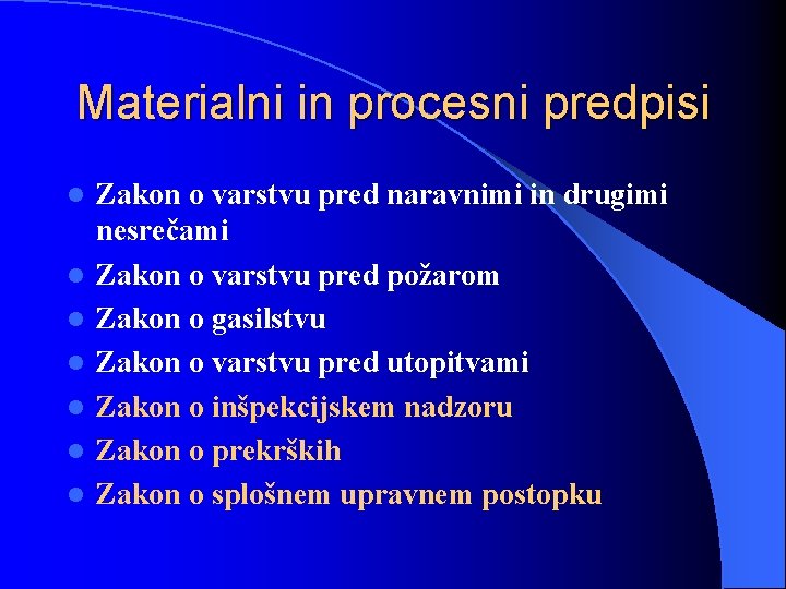 Materialni in procesni predpisi l l l l Zakon o varstvu pred naravnimi in