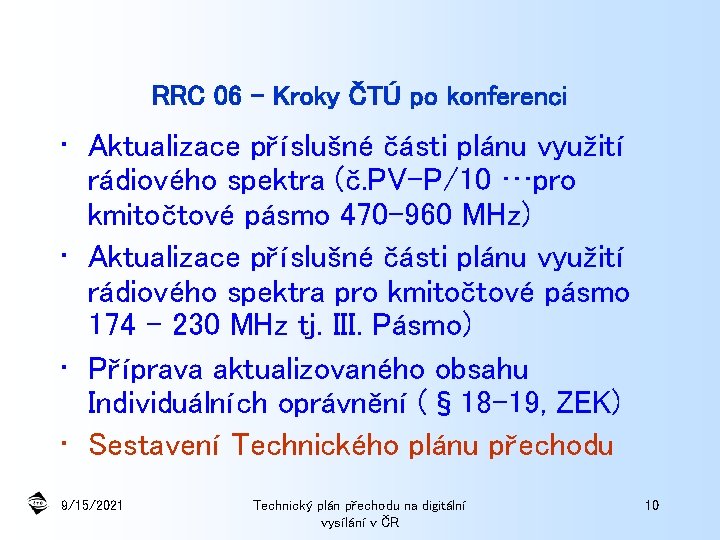 RRC 06 – Kroky ČTÚ po konferenci • Aktualizace příslušné části plánu využití rádiového