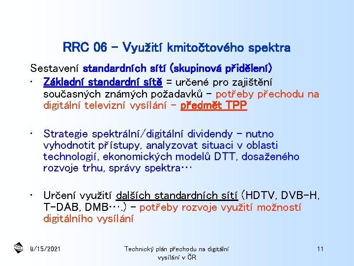 RRC 06 - Využití kmitočtového spektra Sestavení standardních sítí (skupinová přidělení) • Základní standardní