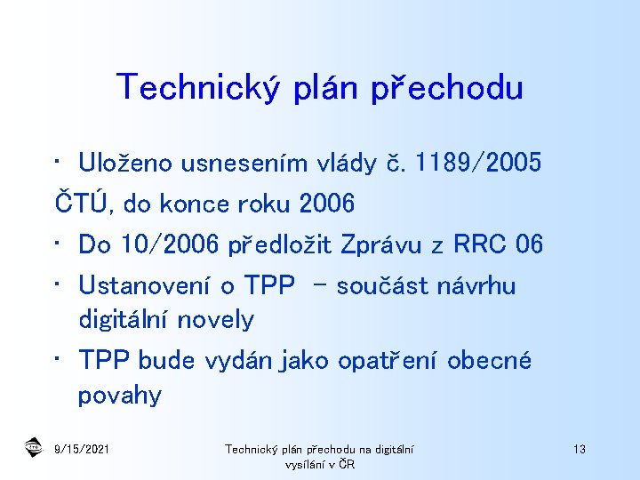 Technický plán přechodu • Uloženo usnesením vlády č. 1189/2005 ČTÚ, do konce roku 2006