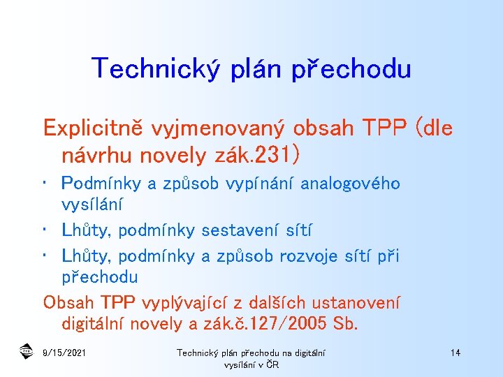 Technický plán přechodu Explicitně vyjmenovaný obsah TPP (dle návrhu novely zák. 231) • Podmínky