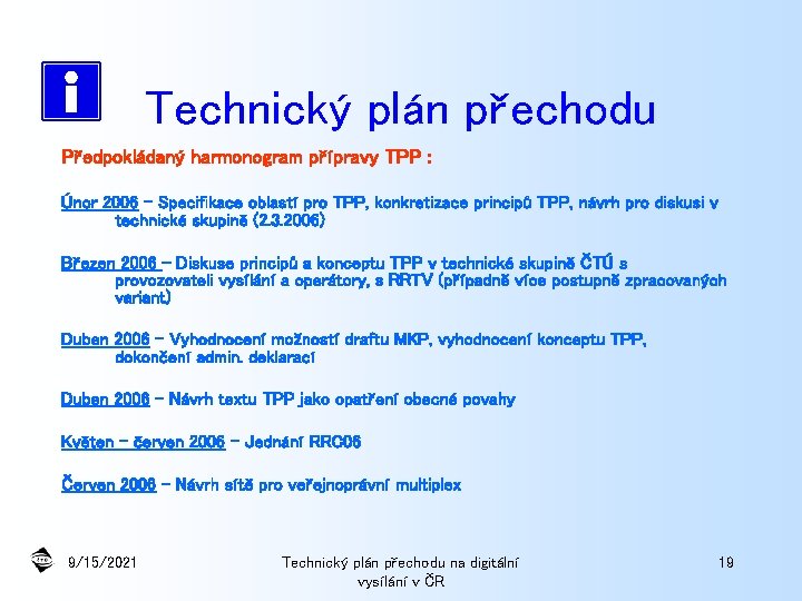 Technický plán přechodu Předpokládaný harmonogram přípravy TPP : Únor 2006 – Specifikace oblastí pro