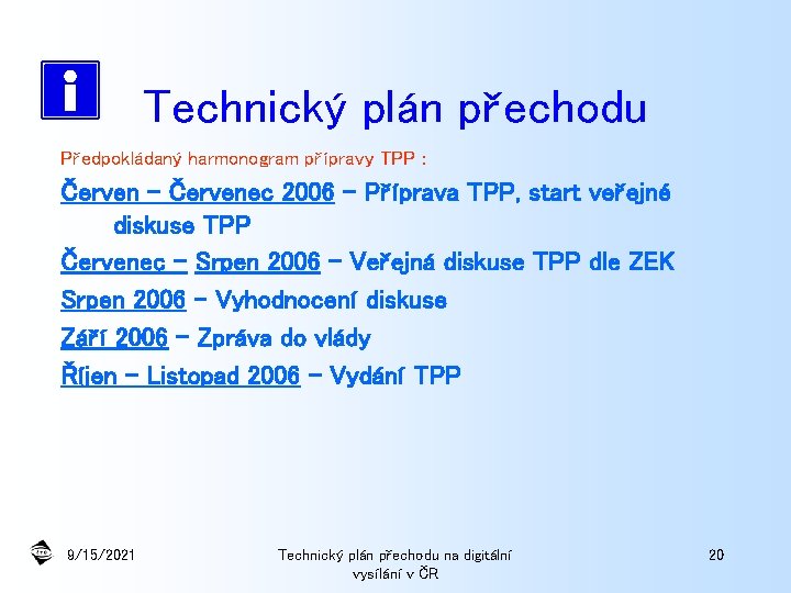 Technický plán přechodu Předpokládaný harmonogram přípravy TPP : Červen - Červenec 2006 – Příprava