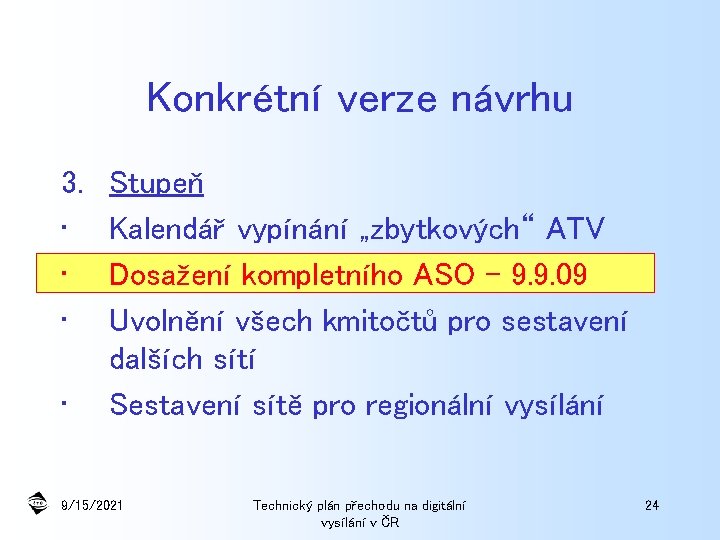 Konkrétní verze návrhu 3. • • Stupeň Kalendář vypínání „zbytkových“ ATV Dosažení kompletního ASO