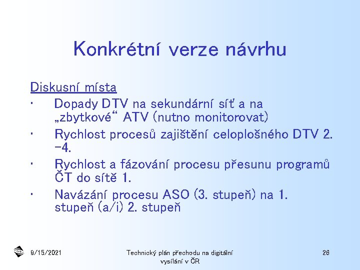 Konkrétní verze návrhu Diskusní místa • Dopady DTV na sekundární síť a na „zbytkové“